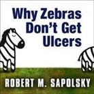 Robert Sapolsky, Peter Berkrot - Why Zebras Don't Get Ulcers Lib/E (Audio book)