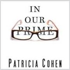 Patricia Cohen, Pam Ward - In Our Prime Lib/E: The Invention of Middle Age (Audio book)