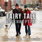 Rosemarie Terenzio, Rosemarie Terenzio - Fairy Tale Interrupted Lib/E: A Memoir of Life, Love, and Loss (Audio book)
