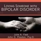 Julie A. Fast, John D. Preston, Psy D. - Loving Someone with Bipolar Disorder: Understanding and Helping Your Partner (Audio book)