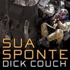 Dick Couch, Pete Larkin - Sua Sponte: The Forging of a Modern American Ranger (Audio book)