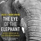 Delia Owens, Mark Owens, Sean Runnette - The Eye of the Elephant: An Epic Adventure in the African Wilderness (Audio book)