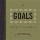 Gary Ryan Blair, Walter Dixon - Goals Lib/E: The 10 Rules for Achieving Success (Audiolibro)