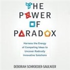 Deborah Schroeder-Saulnier, Karen Saltus - The Power of Paradox Lib/E: Harness the Energy of Competing Ideas to Uncover Radically Innovative Solutions (Hörbuch)