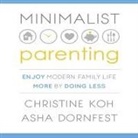 Asha Dornfest, Christine Koh, Karen Saltus - Minimalist Parenting Lib/E: Enjoy Modern Family Life More by Doing Less (Hörbuch)