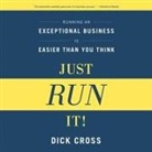 Dick Cross, Steven Menasche - Just Run It! Lib/E: Running an Exceptional Business Is Easier Than You Think (Audio book)