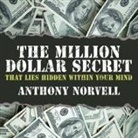 Anthony Norvell, Grover Gardner - The Million Dollar Secret That Lies Hidden Within Your Mind Lib/E (Hörbuch)