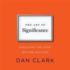 Dan Clark, Dan Clark - The Art Significance Lib/E: Achieving the Level Beyond Success (Audio book)
