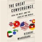 Kishore Mahbubani, Wes Talbot - The Great Convergence Lib/E: Asia, the West, and the Logic of One World (Audio book)