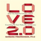 Barbara Fredrickson, Barbara L. Fredrickson, Barbara L. Fredrickson - Love 2.0 Lib/E: How Our Supreme Emotion Affects Everything We Feel, Think, Do, and Become (Audio book)