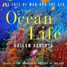 Callum Roberts, Lloyd James, Sean Pratt - The Ocean Life Lib/E: The Fate of Man and the Sea (Hörbuch)