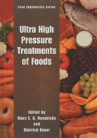 Marc E G Hendrickx, Marc E. G. Hendrickx, Marc E.G. Hendrickx, Dietrich Knorr - Ultra High Pressure Treatment of Foods