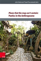 Julia Fiedorczuk, Piszczatowski, Pawel Piszczatowski - Places that the map can't contain: Poetics in the Anthropocene