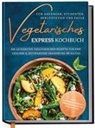 Merle Hoffmann - Vegetarisches Express Kochbuch für Anfänger, Studenten, Berufstätige und Faule: Die leckersten vegetarischen Rezepte für eine gesunde & zeitsparende Ernährung im Alltag