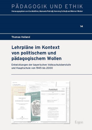Thomas Heiland - Lehrpläne im Kontext von politischem und pädagogischem Wollen Entwicklungen der bayerischen Volksschuloberstufe und Hauptschule von 1945 bis 2000