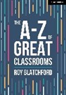 Roy Blatchford, Blatchford Roy - The A-Z of Great Classrooms