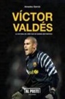 Amadeu García Bernaus - Víctor Valdés : la historia del niño que no quería ser portero