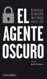 Anónimo - El agente oscuro : memorias de un espía infiltrado por el CNI