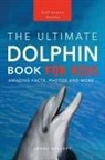 Jenny Kellett - Dolphins The Ultimate Dolphin Book for Kids