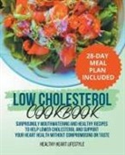 Healthy Heart Lifestyle - Low Cholesterol Cookbook | Surprisingly Mouthwatering and Healthy Recipes to Help Lower Cholesterol and Support Your Heart Health Without Compromising on Taste I 28-Day Meal Plan Included
