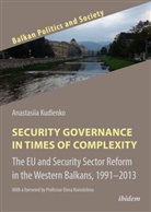 Anastasiia Kudlenko, Dzankic, Jelena Dzankic, Soeren Keil - Security Governance in Times of Complexity: The EU and Security Sector Reform in the Western Balkans, 1991-2013