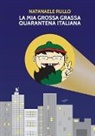 Natanaele Rullo - La mia grossa grassa quarantena italiana