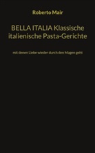 Roberto Mair - BELLA ITALIA Klassische italienische Pasta-Gerichte