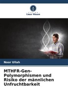 Noor Ullah - MTHFR-Gen-Polymorphismen und Risiko der männlichen Unfruchtbarkeit