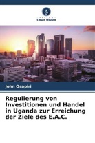 John Osapiri - Regulierung von Investitionen und Handel in Uganda zur Erreichung der Ziele des E.A.C.