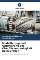 Suhail Ganiny, Suhail Ahmed Manroo - Modellierung und Optimierung der Oberflächenrauhigkeit beim Drehen