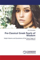John Kyriazoglou - Pre-Classical Greek Pearls of Wisdom