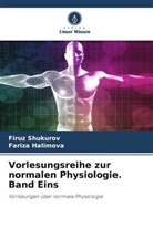 Fariza Halimova, Firuz Shukurov - Vorlesungsreihe zur normalen Physiologie. Band Eins