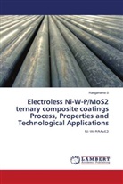 Ranganatha S - Electroless Ni-W-P/MoS2 ternary composite coatings Process, Properties and Technological Applications