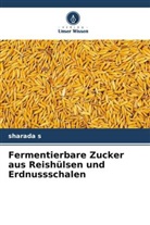 Sharada S - Fermentierbare Zucker aus Reishülsen und Erdnussschalen