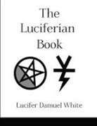 Lucifer Damuel White - The Luciferian Book