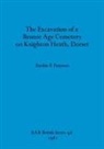 Fredric F. Petersen - The Excavation of a Bronze Age Cemetery on Knighton Heath, Dorset
