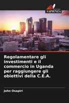 John Osapiri - Regolamentare gli investimenti e il commercio in Uganda per raggiungere gli obiettivi della C.E.A.