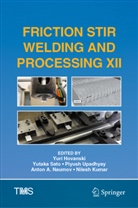 Yuri Hovanski, Nilesh Kumar, Anton A. Naumov, Yutaka Sato, Piyush Upadhyay, Piyush Upadhyay et al - Friction Stir Welding and Processing XII