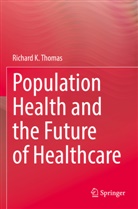 Richard K Thomas, Richard K. Thomas - Population Health and the Future of Healthcare