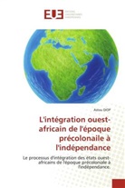 Astou Diop - L'intégration ouest-africain de l'époque précolonaile à l'indépendance