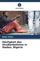 Amos Taiwo - Häufigkeit des Straßenbettelns in Ibadan, Nigeria