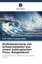 S M Omar Faruque Babu, S. M. Omar Faruque Babu, S.M. Omar Faruque Babu - Risikobewertung von Schwermetallen aus einem subtropischen Fluss, Bangladesch