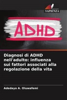 Adedayo A. Oluwafemi - Diagnosi di ADHD nell'adulto: influenza sui fattori associati alla regolazione della vita