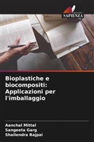 Shailendra Bajpai, Sangeeta Garg, Aanchal Mittal - Bioplastiche e biocompositi: Applicazioni per l'imballaggio