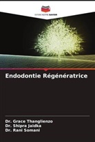 Dr. Shipra Jaidka, Shipra Jaidka, Dr. Rani Somani, Rani Somani, Dr. Grace Thanglienzo, Grace Thanglienzo - Endodontie Régénératrice