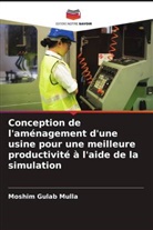 Moshim Gulab Mulla - Conception de l'aménagement d'une usine pour une meilleure productivité à l'aide de la simulation