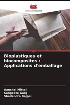 Shailendra Bajpai, Sangeeta Garg, Aanchal Mittal - Bioplastiques et biocomposites : Applications d'emballage