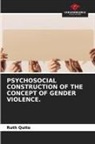 Ruth Quito - PSYCHOSOCIAL CONSTRUCTION OF THE CONCEPT OF GENDER VIOLENCE.