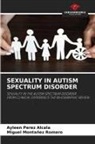 Miguel Montañez Romero, Ayleen Perez Alcala - SEXUALITY IN AUTISM SPECTRUM DISORDER