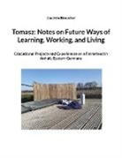 Joachim Broecher - Tomasz: Notes on Future Ways of Learning, Working, and Living